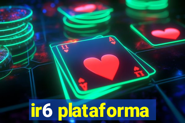 ir6 plataforma